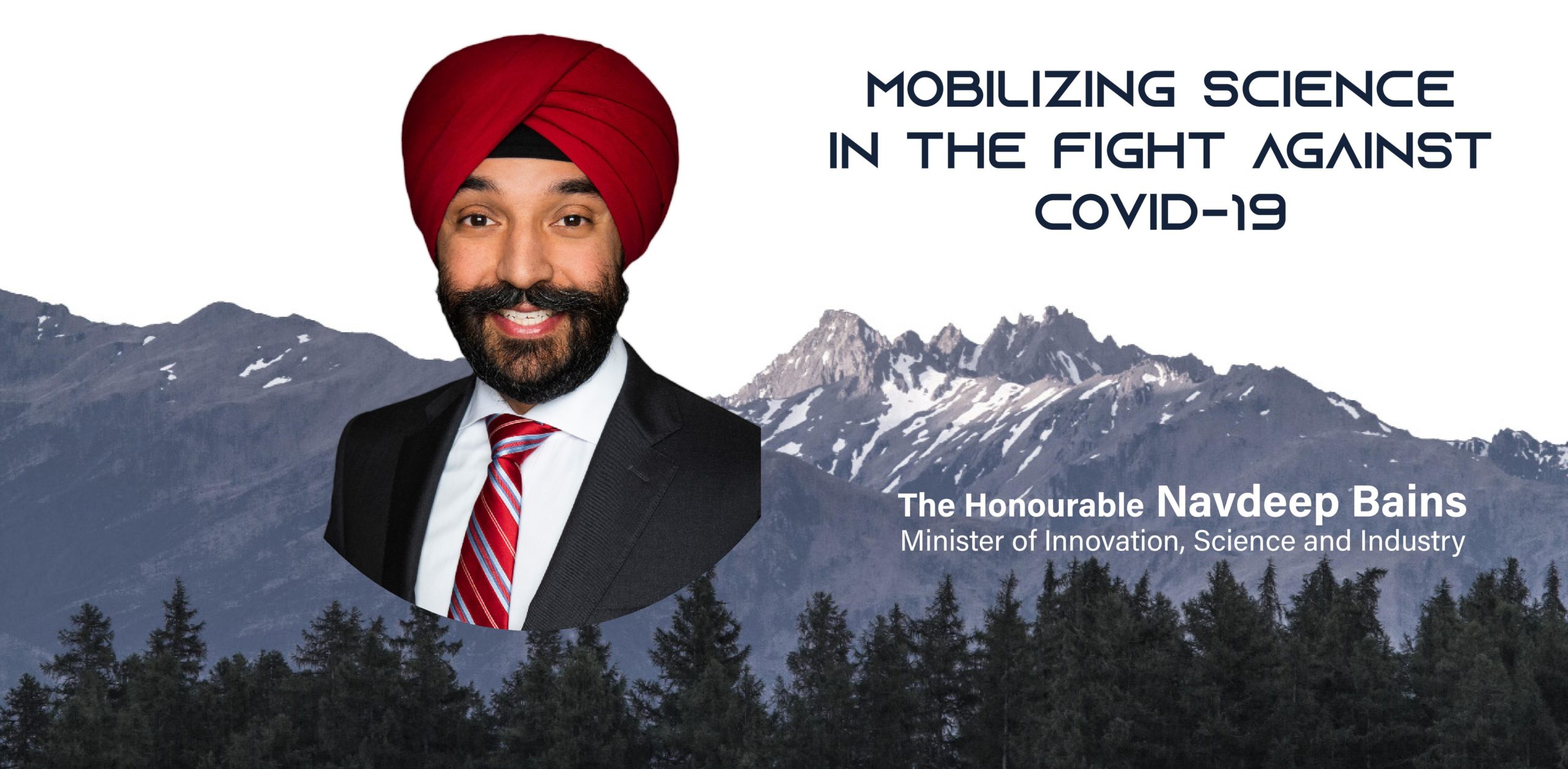 A picture of a Sikh man over a mountain landscape with the text: Mobilizing science in the fight against covid-19 The Honourable Navdeep Bains Minister of Innovation, Science and Industry