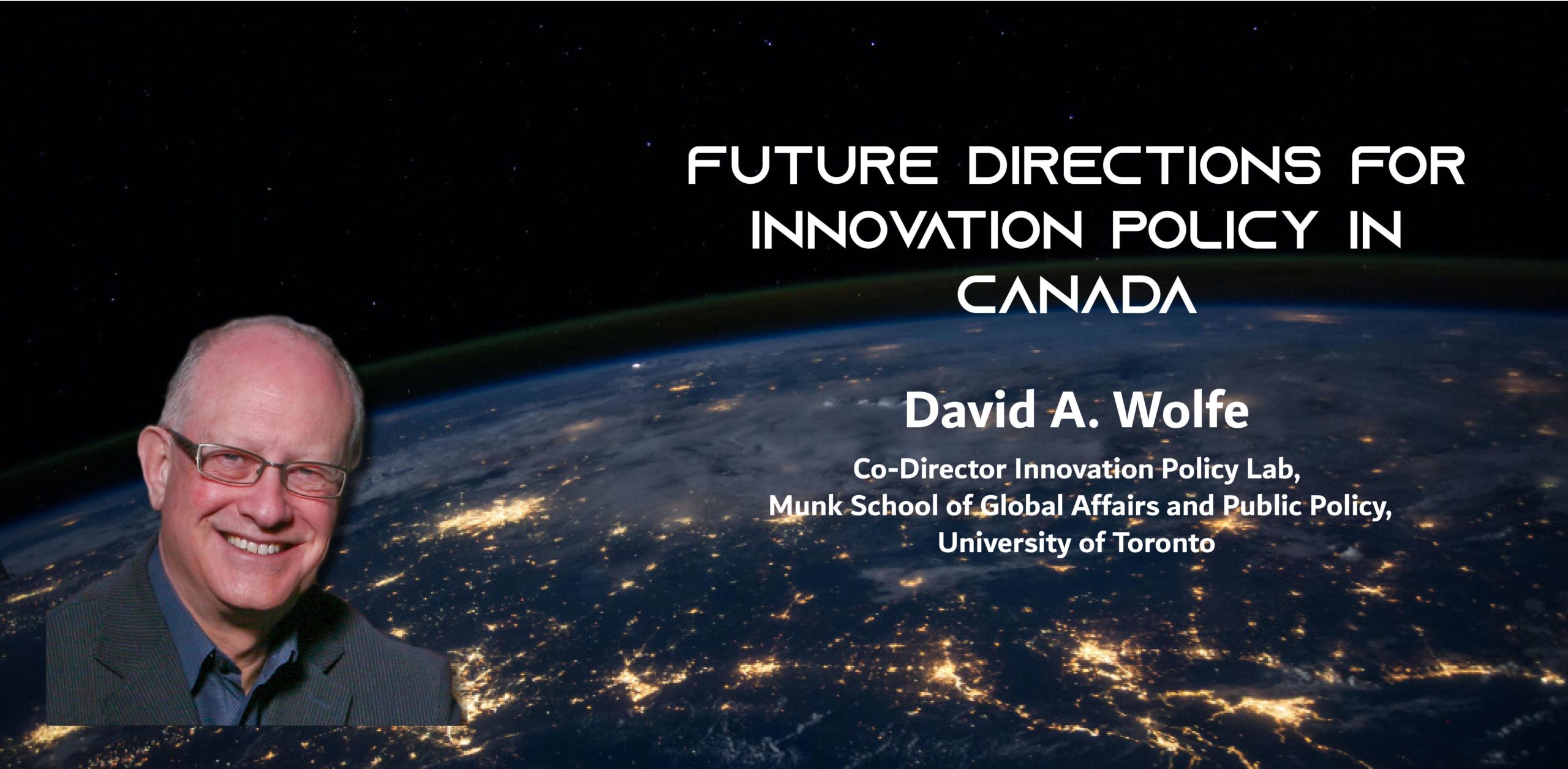 Une photo d'un homme contre le globe la nuit, avec le texte : Future Directions for Innovation Policy in Canada David A. Wolfe Co-Director Innovation Policy Lab, Munk School of Global Affairs and Public Policy, University of Toronto
