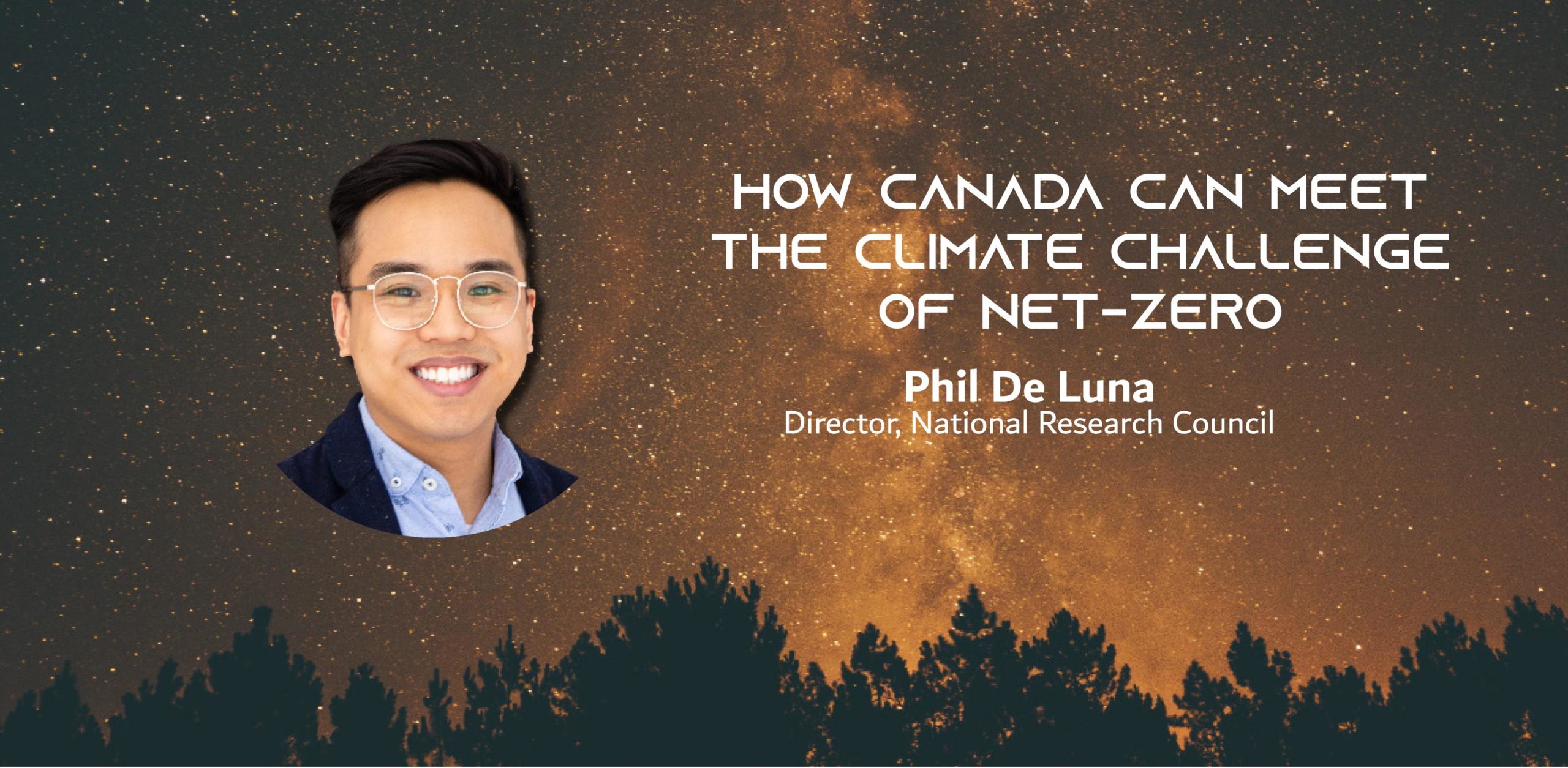 Photo of an Asian man on a night sky with the text: How Canada Can Meet the Climate Challenge of Net-Zero Phil De Luna Director, National Research Council