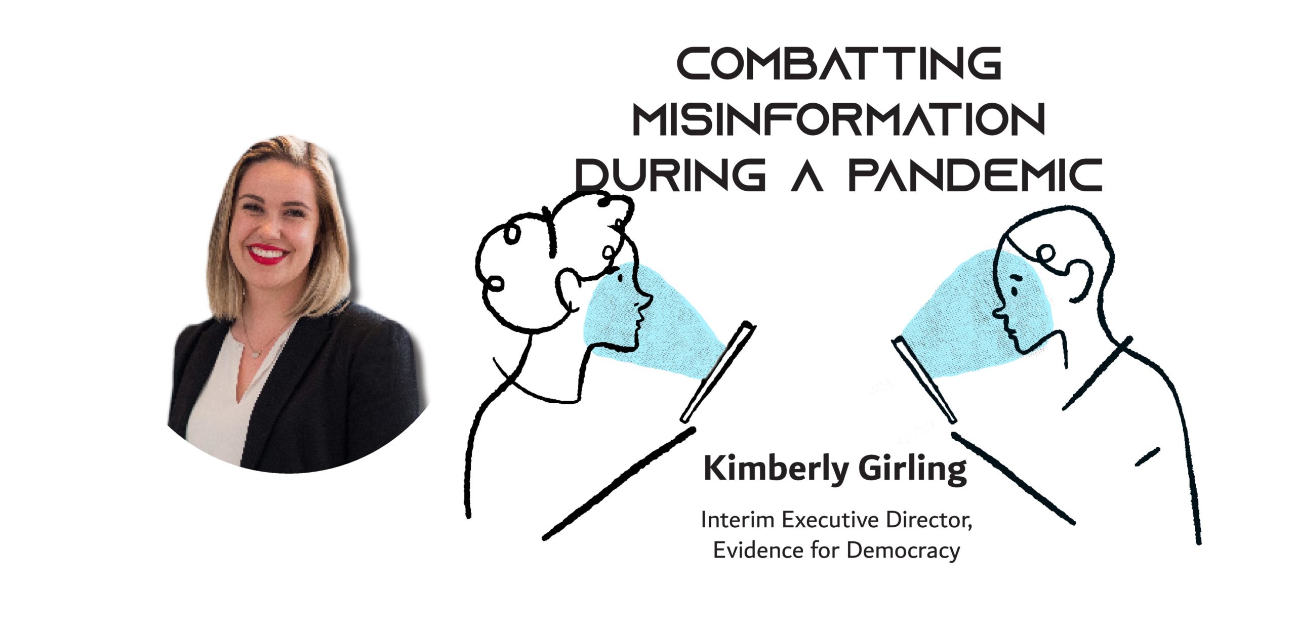 Une photo d'une femme à côté d'un dessin animé de deux personnes regardant leur téléphone avec le texte : Combattre la désinformation pendant une pandémie Kimberly Girling Directrice exécutive par intérim, Evidence for Democracy