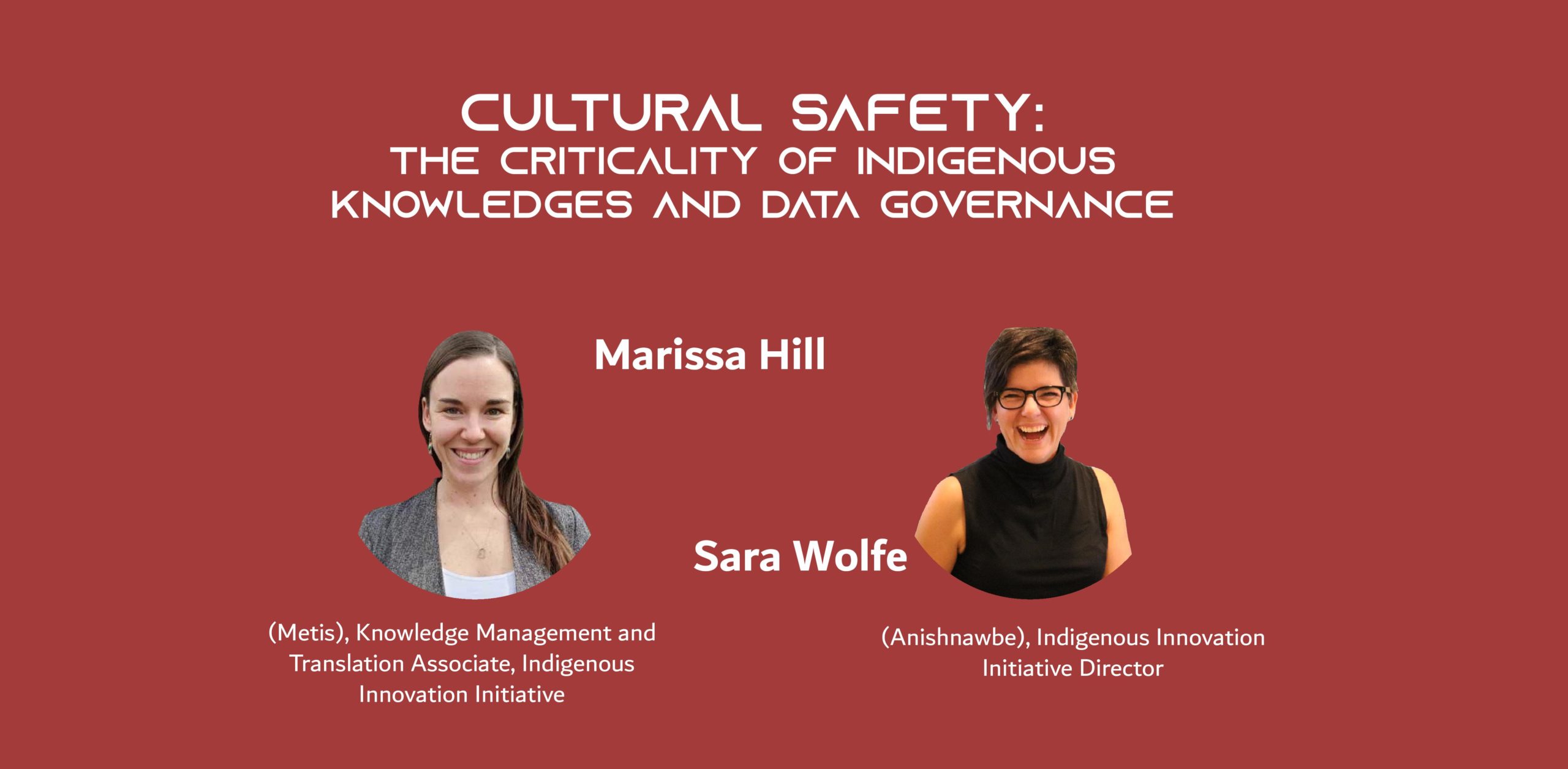 Picture of two women on a red background with the text: Cultural safety: the criticality of Indigenous Knowledges and data governance By Sara Wolfe (Anishnawbe), Indigenous Innovation Initiative Director, and Marissa Hill (Metis), Knowledge Management and Translation Associate, Indigenous Innovation Initiative