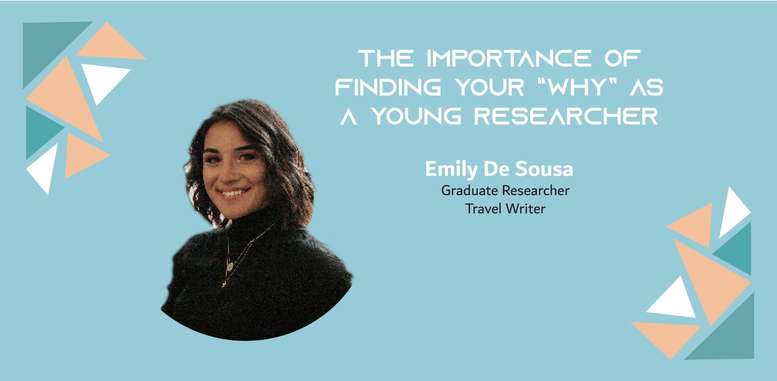 Image d'une femme sur fond bleu avec le texte : "L'importance de trouver votre "pourquoi" en tant que jeune chercheuse Emily de Sousa, chercheuse diplômée, écrivaine de voyage"