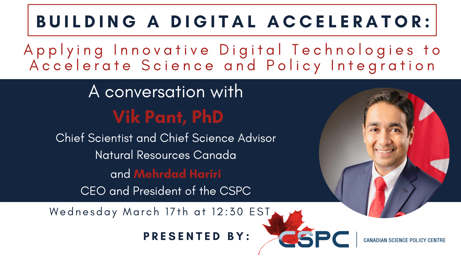 the banner for the even with Chief Scientist and Chief Science Advisor for Natural Resources Canada, Dr. Vik Pant on “Building a Digital Accelerator: Applying Innovative Digital Technologies for Advancing Science and Policy Integration”, featuring his headshot in front of a Canadian flag.