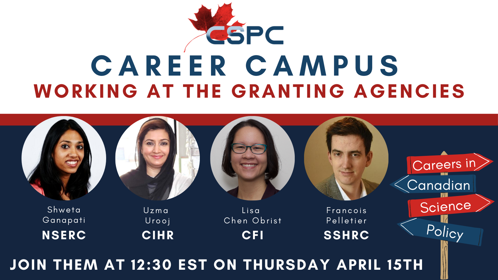 CSPC Career Campus Working at the Granting Agencies featuring Shweta Ganapati(NSERC), Uzma Urouj (CIHR) Lisa Chen Obrist (CFI) and Francois Pelletier (SSHRC). Join them at 12:30 on Thursday April 15th