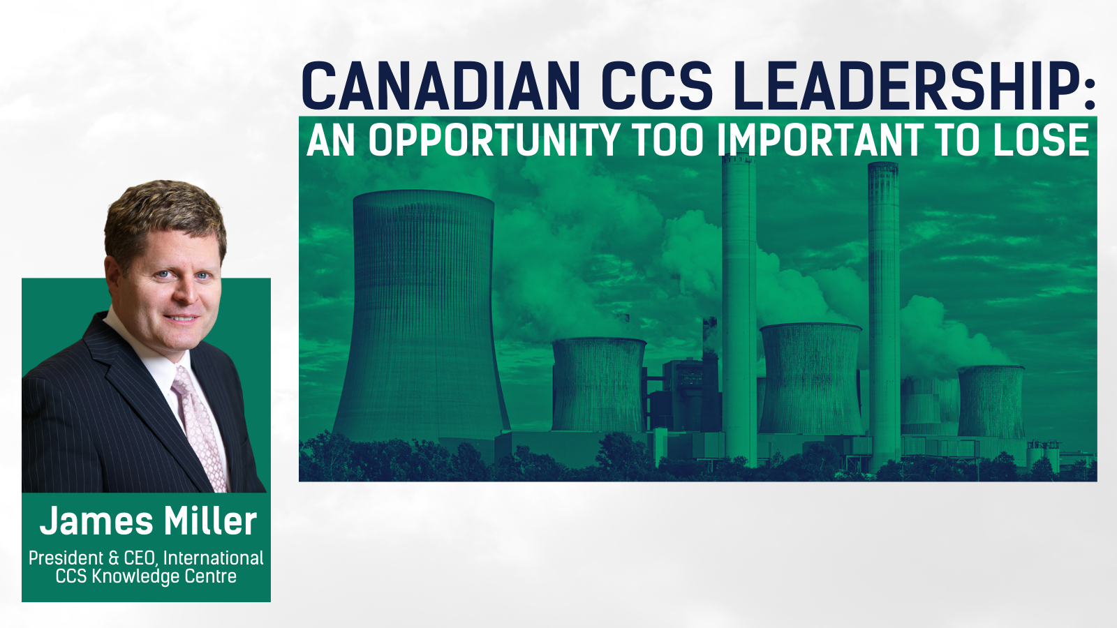 a banner with the title "Canadian CCS leadership – an opportunity too important to lose" over an image of smoke stacks and the headshot of a white man