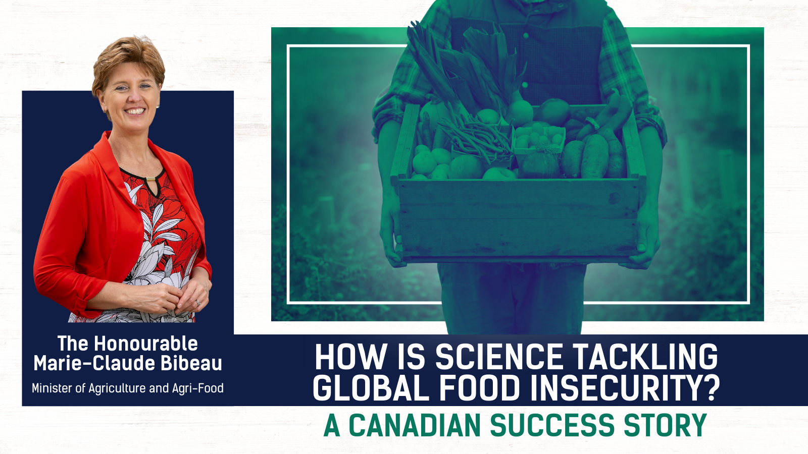 a banner with the title "How is Science Tackling Global Food Insecurity? A Canadian Success Story" with a stylized photo of someone holding a box of produce and a headshot of a white woman in a red suit